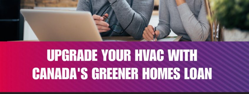 Upgrade HVAC With Canada Green Home Loan - 001